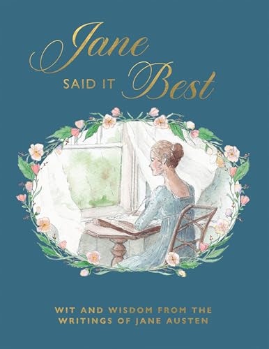 Jane Said It Best: Wit & Wisdom from the Writings of Jane Austen by Quadrille
