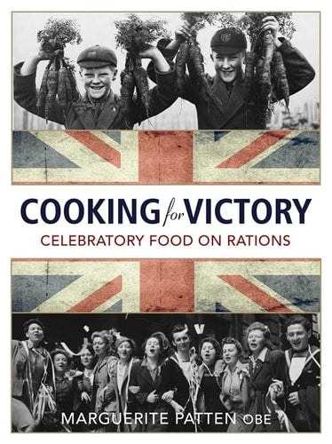 Victory Cookbook: Celebratory Food on Rations! by Various