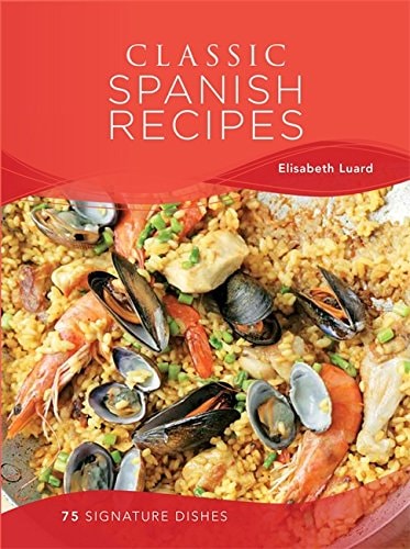 Classic Spanish Recipes 75 Signature Dishes by Elisabeth Luard