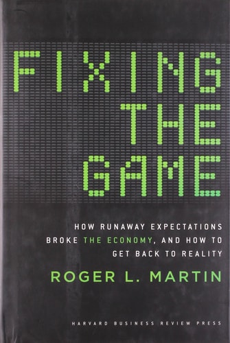 Fixing the Game: How Runaway Expectations Broke the Economy by Roger Martin,Roger L. Martin
