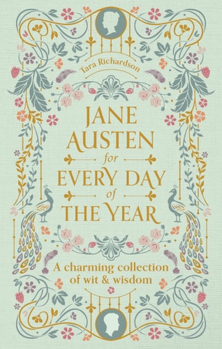 Jane Austen for Every Day of the Year: A Charming Collection of Wit & Wisdom by Tara Richardson