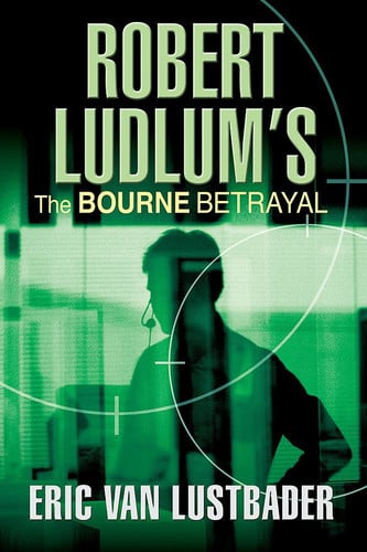 Robert Ludlum's the Bourne Betrayal A New Jason Bourne Novel by Eric Lustbader | Robert Ludlum