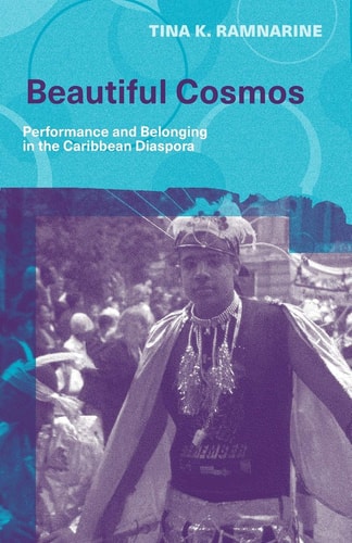 Beautiful Cosmos: Performance and Belonging in the Caribbean Diaspora by Tina K. Ramnarine