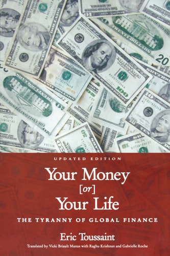 Your Money or Your Life!: The Tyranny of Global Finance by Eric Toussaint