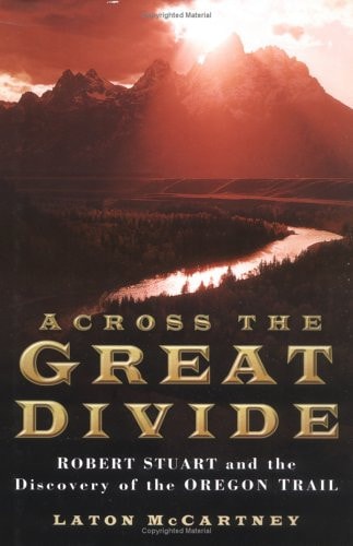 Across the Great Divide : Stuart and the Oregon Trail by Laton McCartney
