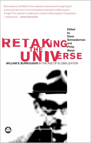 Retaking The Universe: William S. Burroughs in the Age of Globalization by Davis Schneiderman | Philip Walsh