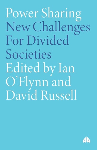 Power-Sharing: Institutional and Social Reform in Divided Societies by David Russell