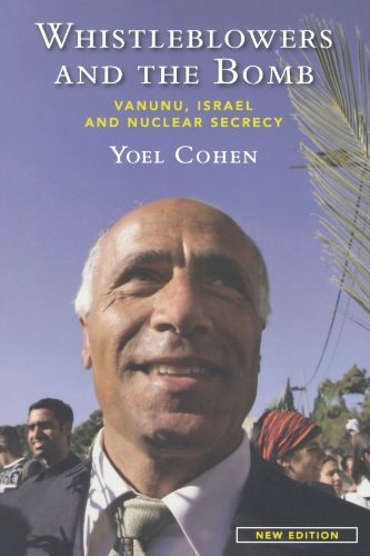 Whistleblowers And the Bomb: Vanunu, Israel And Nuclear Secrecy by yoel-cohen