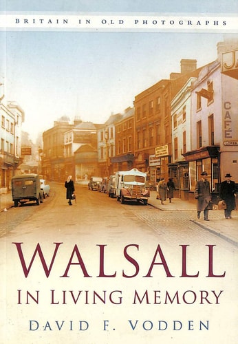 Walsall in Living Memory by David F Vodden