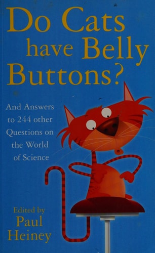 Do Cats Have Belly Buttons? And Answers to 244 Other Questions on the World of Science by Paul Heiney