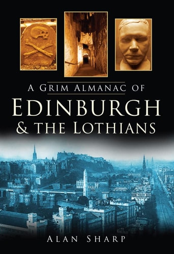 A Grim Almanac of Edinburgh & the Lothians (Grim Almanacs) (Shelfworn) by Alan Sharp