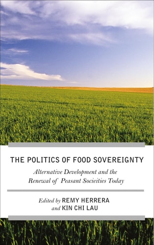 The Struggle for Food Sovereignty: Alternative Development and the Renewal of Peasant Societies Today by -
