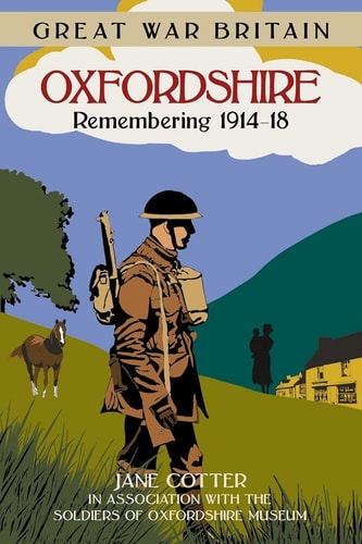 Great War Britain Oxfordshire Remembering, 1914-18 by Jane Cotter
