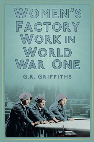 Frauenarbeit in Fabriken im Ersten Weltkrieg von Griffiths