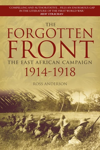 Vergessene Front: Der Ostafrikafeldzug 1914–1918 von Ross Anderson