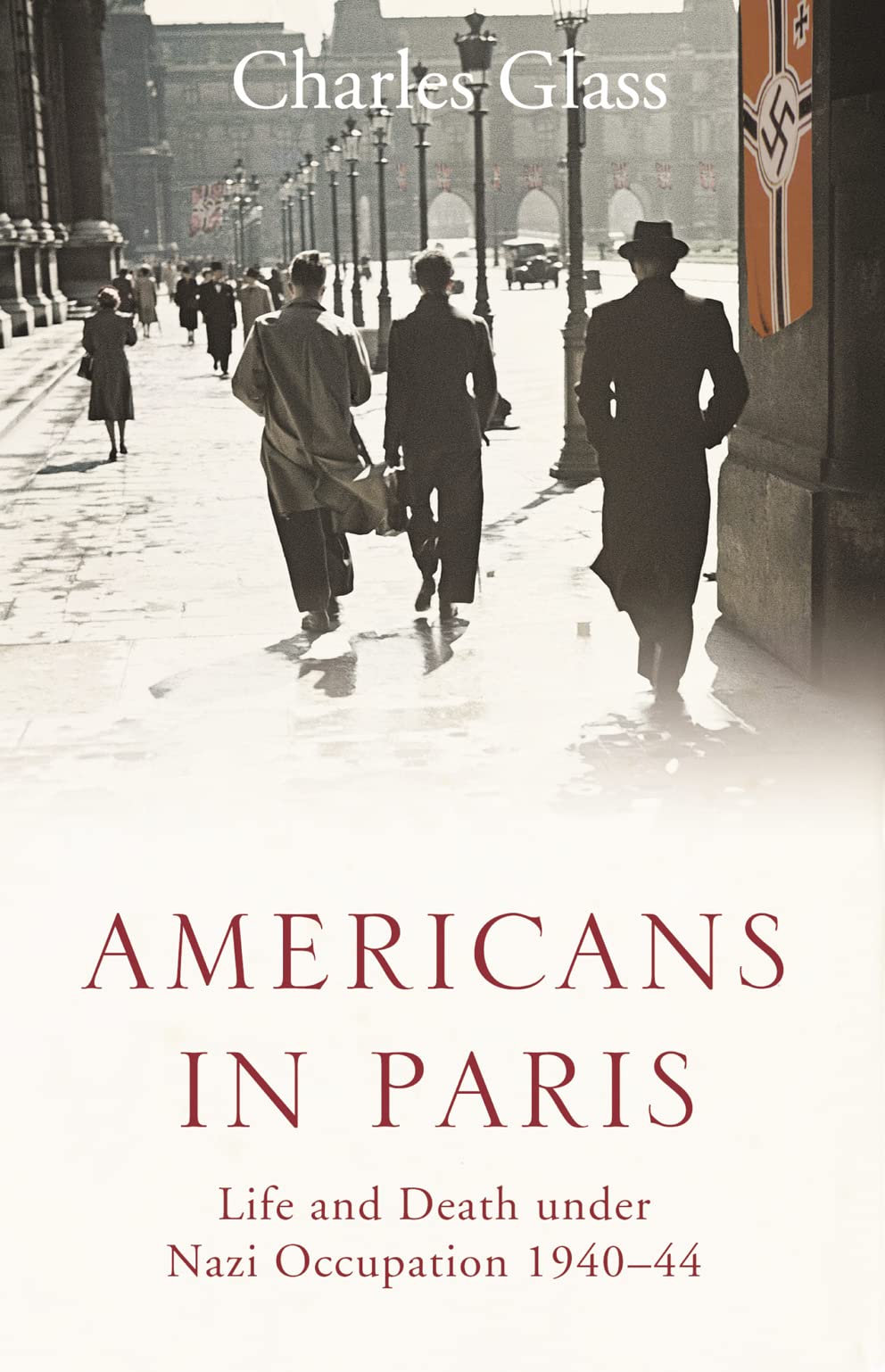 Amerikaner in Paris: Leben und Tod unter der Nazi-Besatzung 1940–44 von Charles Glass