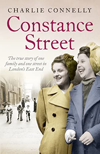 Constance Street: The true story of one family and one street in Londons East End by Connelly, Charlie