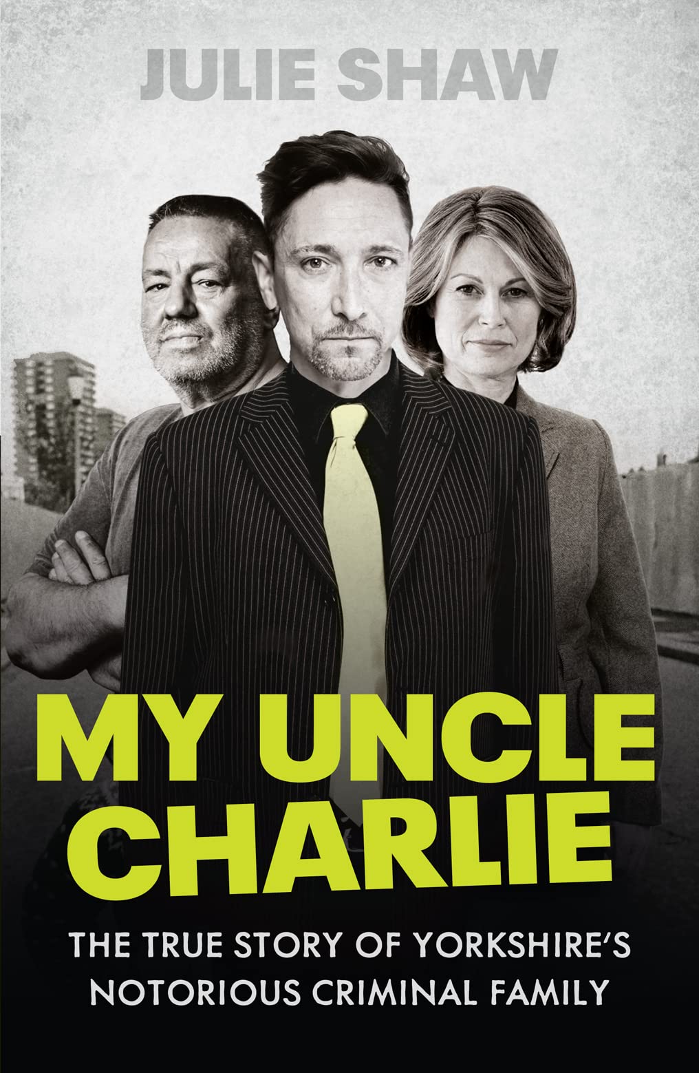 My Uncle Charlie: The True Story of Yorkshire's Notorious Crime Family by Julie Shaw