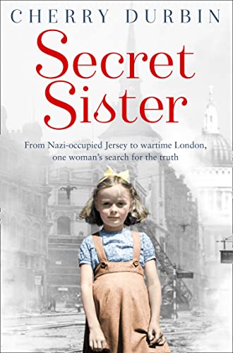 Secret Sister: Vom von den Nazis besetzten Jersey ins kriegsgebeutelte London – die Suche einer Frau nach der Wahrheit (Long Lost Family) von Durbin, Cherry