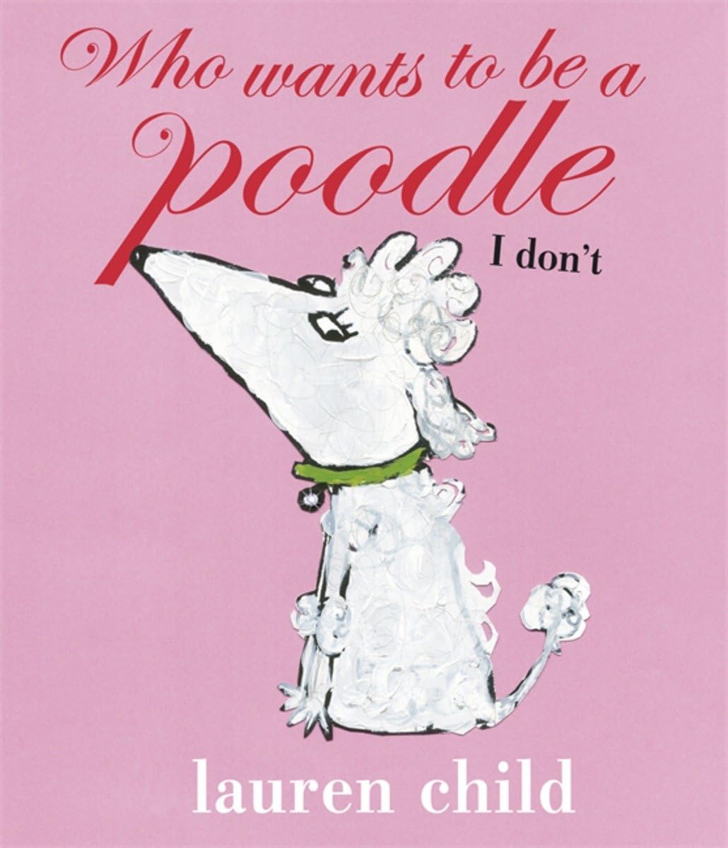 Who Wants To Be A Poodle - I Don't by Lauren Child