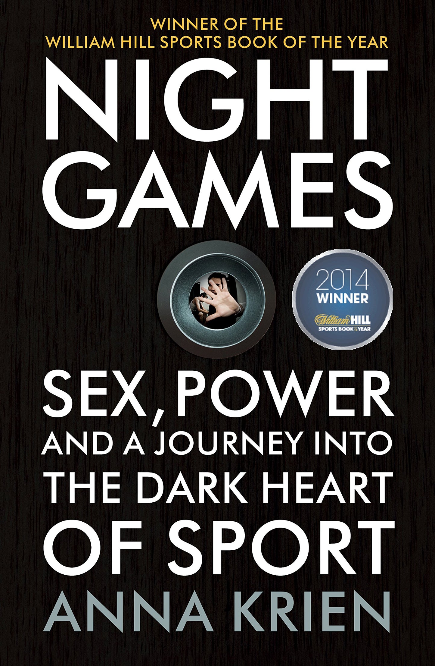 Night Games: Sex, Power & A Journey Into The Dark Heart Of Sport by Anna Krien