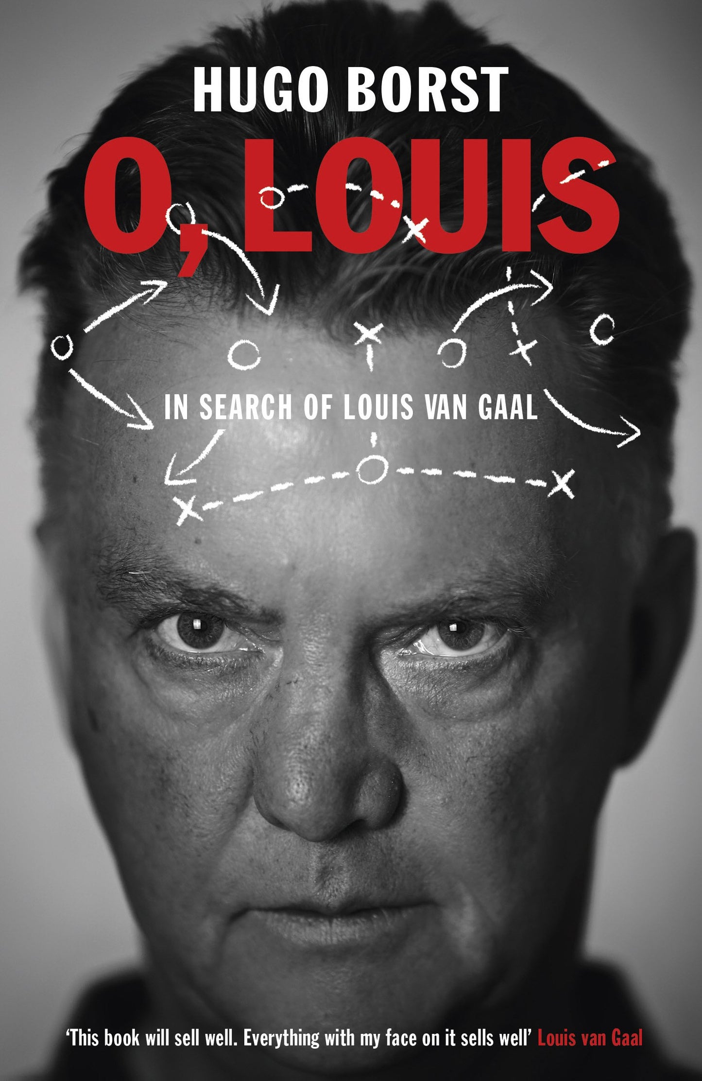 O, Louis: In Search of Louis Van Gaal by Hugo Borst