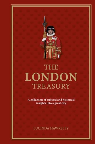 The London Treasury: Eine Sammlung kultureller und historischer Einblicke in eine großartige Stadt von Lucinda Hawksley