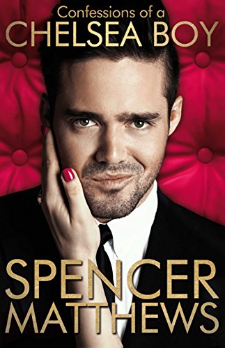 Confessions of a Chelsea Boy: The Autobiography (shelf worn) by Spencer Matthews