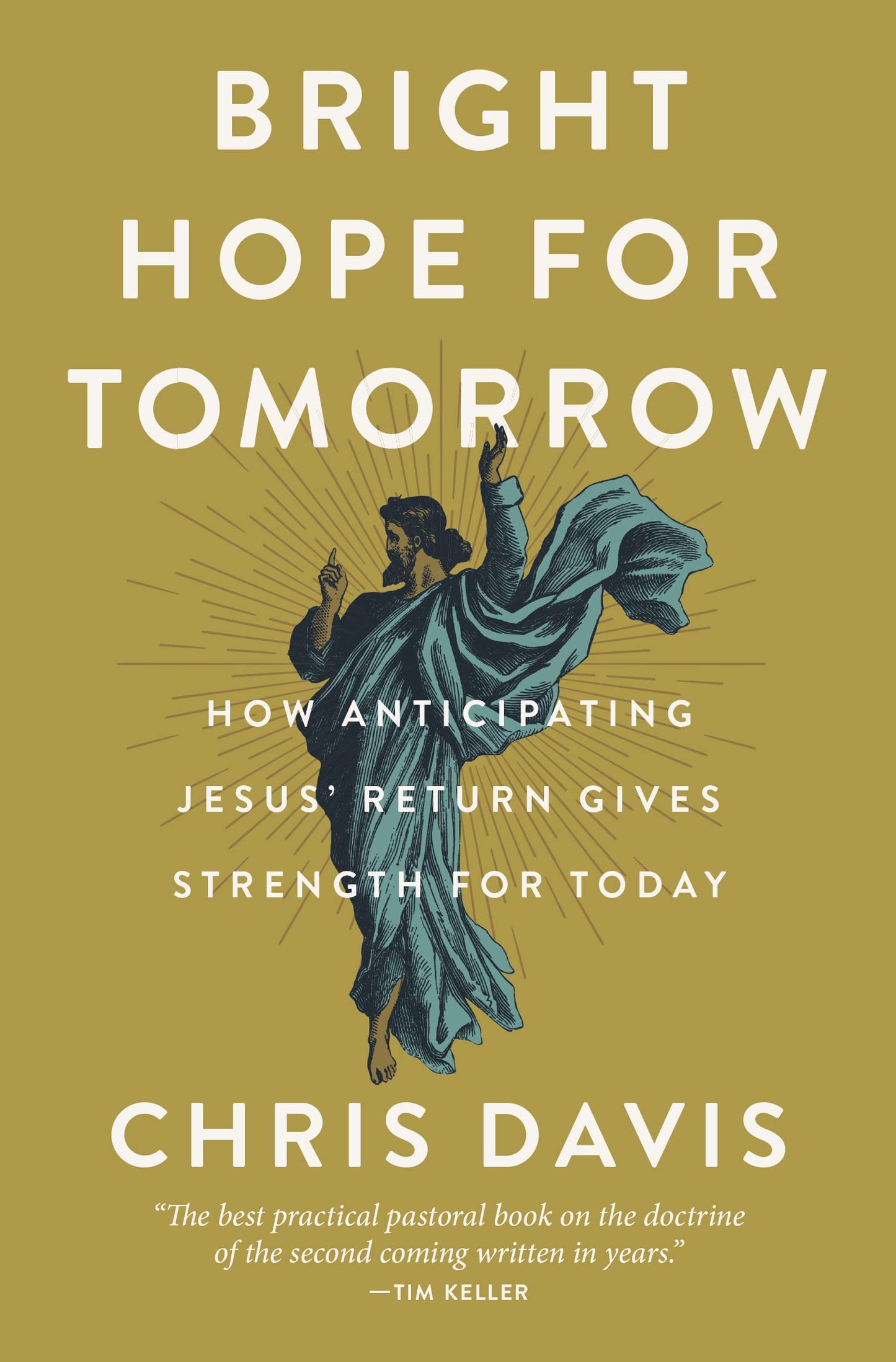Bright Hope for Tomorrow: How Anticipating Jesus Return Gives Strength for Today by Davis, Chris