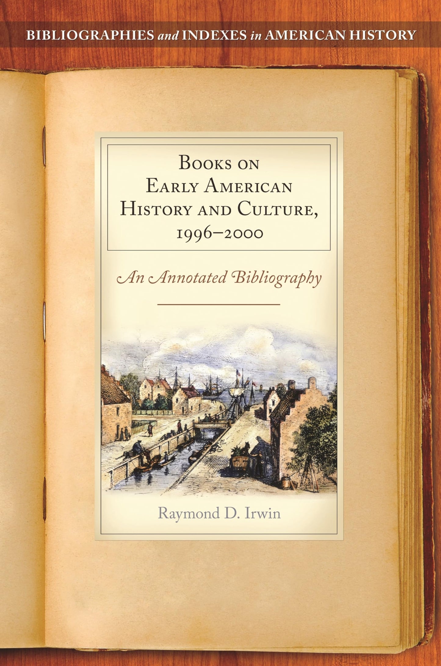 Bücher zur frühen amerikanischen Geschichte und Kultur, 1996–2000: Eine kommentierte Bibliographie von Raymond D. Irwin
