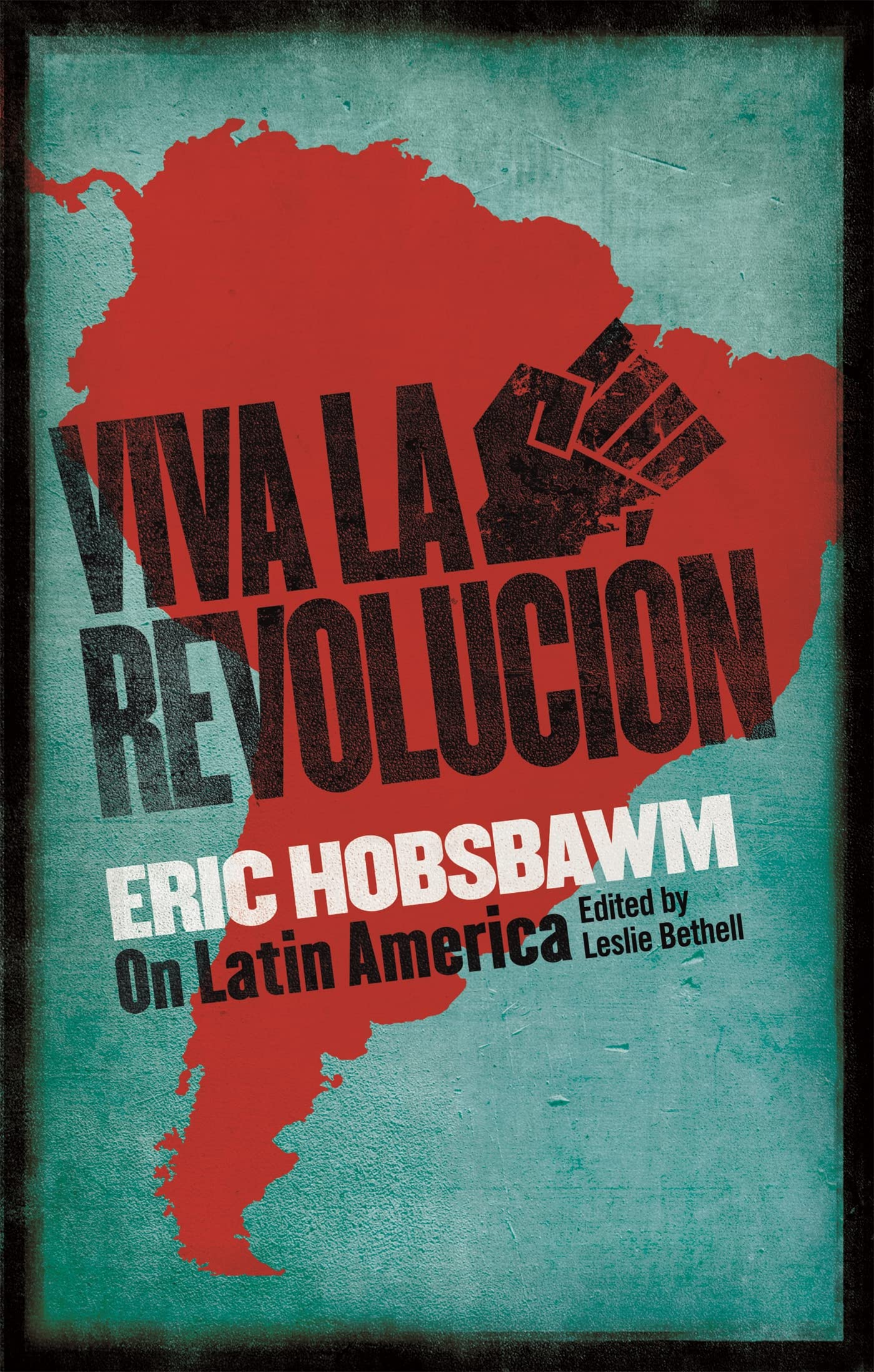 Viva La Revolucion: über Lateinamerika von Eric Hobsbawm