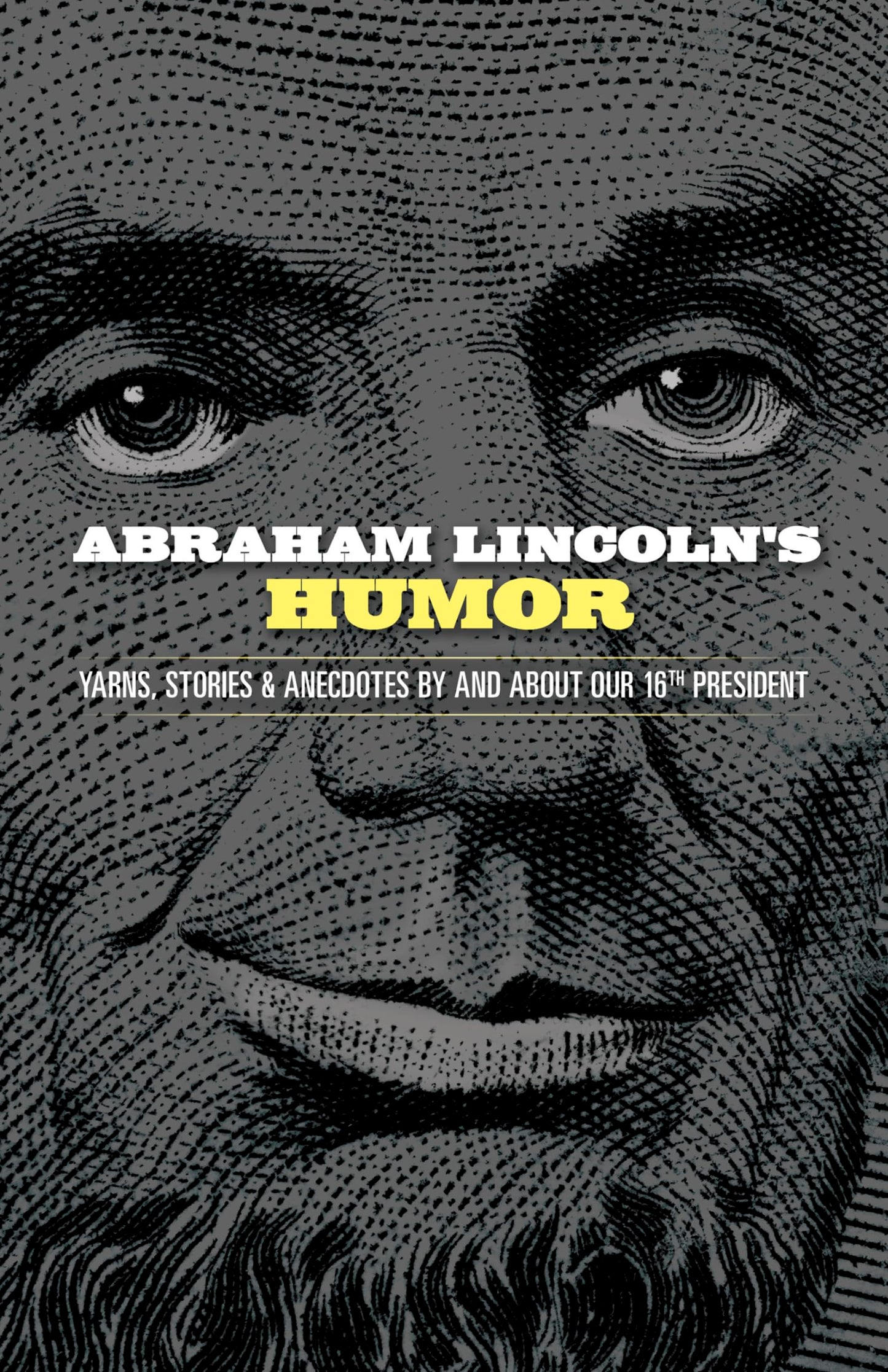 Abraham Lincoln's Humor (yarns, stories & anecdotes) by ed. John Grafton