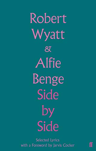Side By Side: Selected Lyrics by Robert Wyatt & Alfie Benge