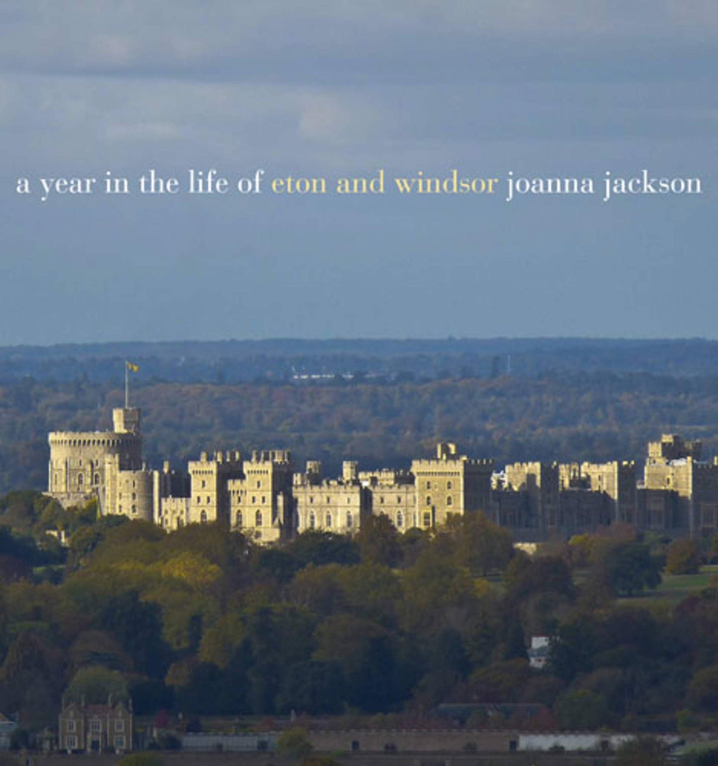 Year In The Life Of Windsor & Eton (London) by Joanna Jackson