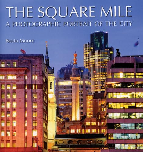 Square Mile: A Photographic Portrait Of The City (London) by Beata Moore