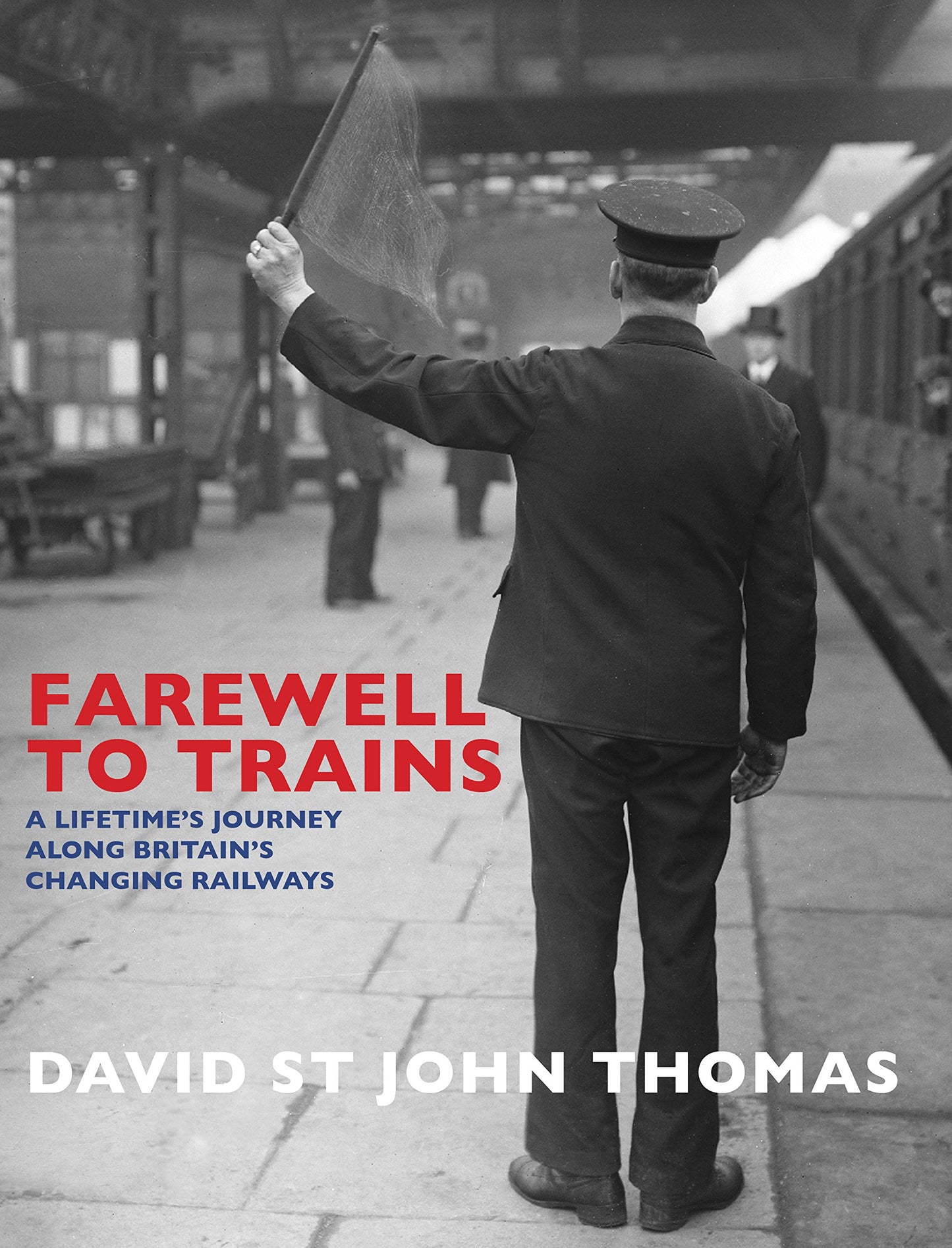 Farewell to Trains: A Lifetime's Journey Along Britain's Changing Railways (shelf worn) by Thomas, David St John