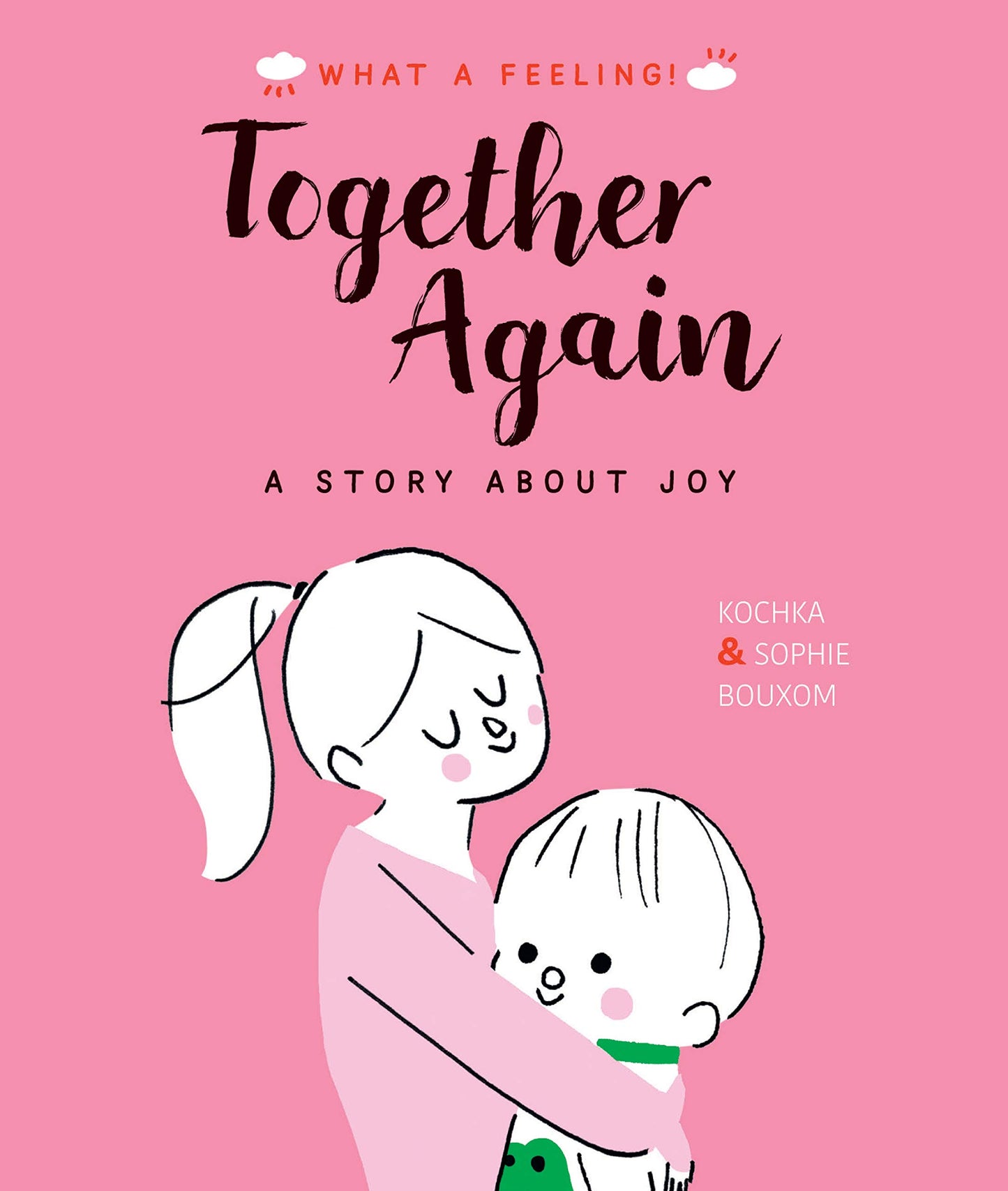 What A Feeling: Together Again - A Story About Joy by Kochka & Sophie Bouxom