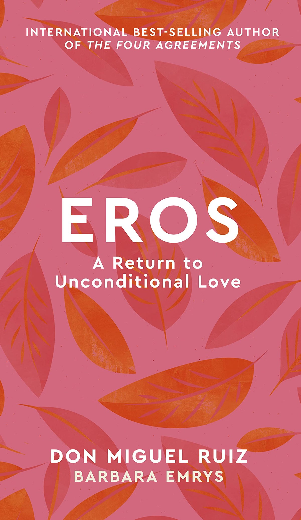 Eros: A Return to Unconditional Love by Miguel Ruiz, Don | Emrys, Barbara