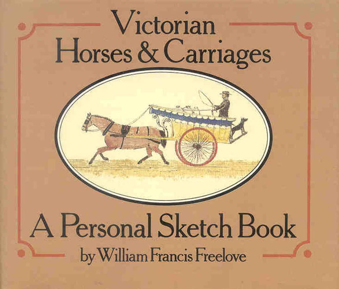 Victorian Horses & Carriages: A Personal Sketch Book (Shelf-worn) by William Francis Freelove