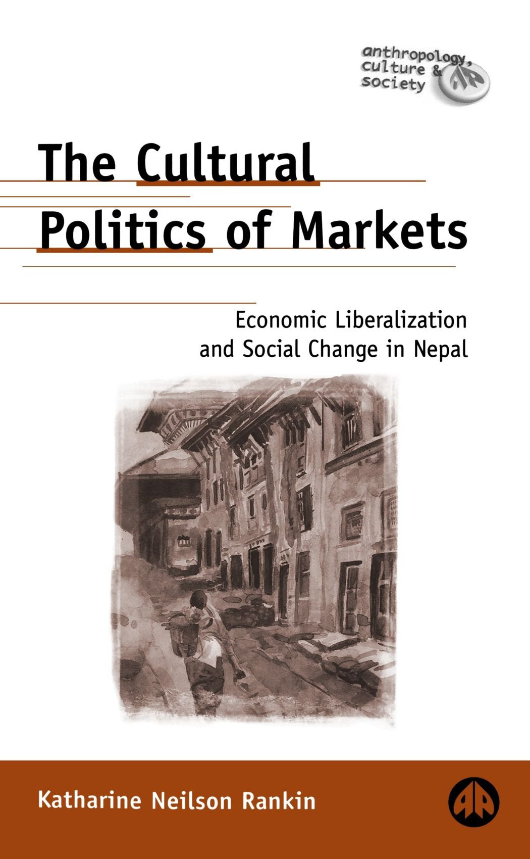 Cultural Politics of Markets by Rankin, Katharine Neilson