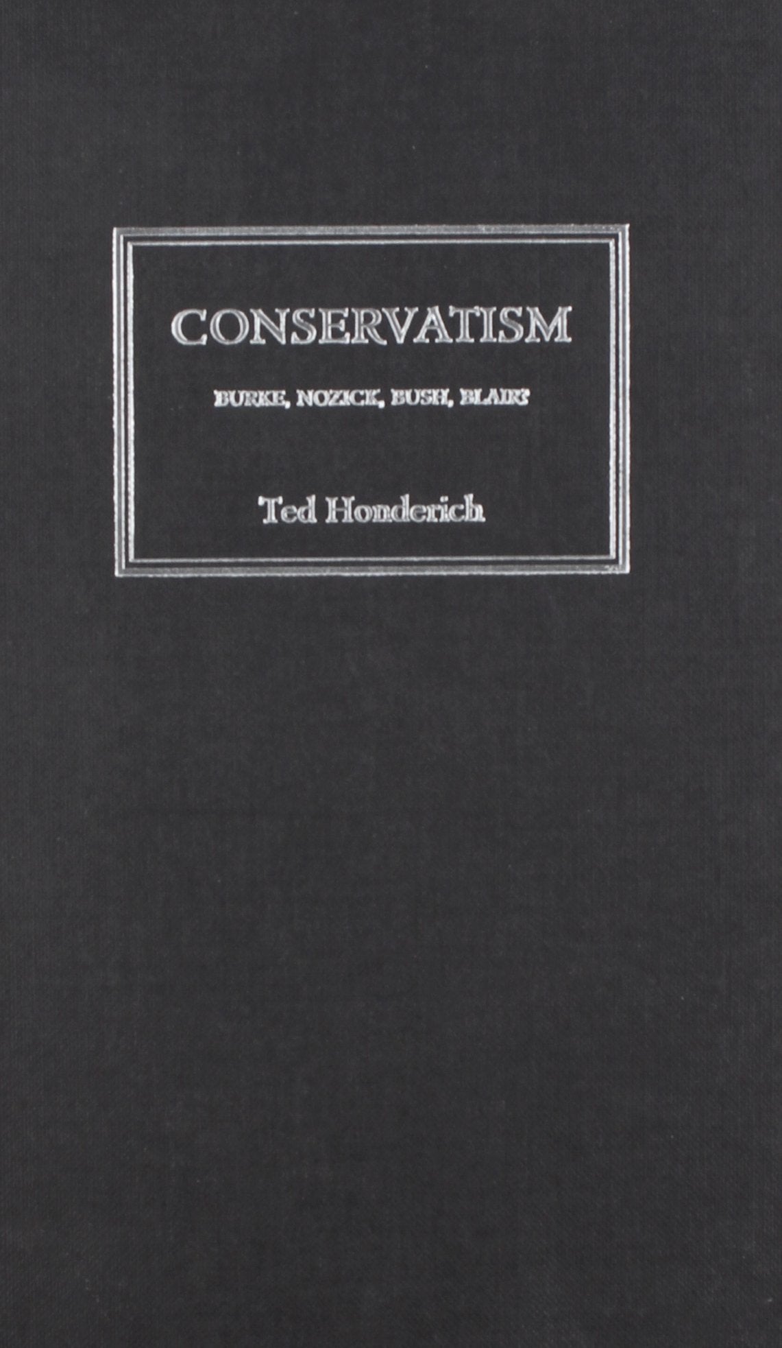 Konservatismus: Burke, Nozick, Bush, Blair? von Honderich, Ted
