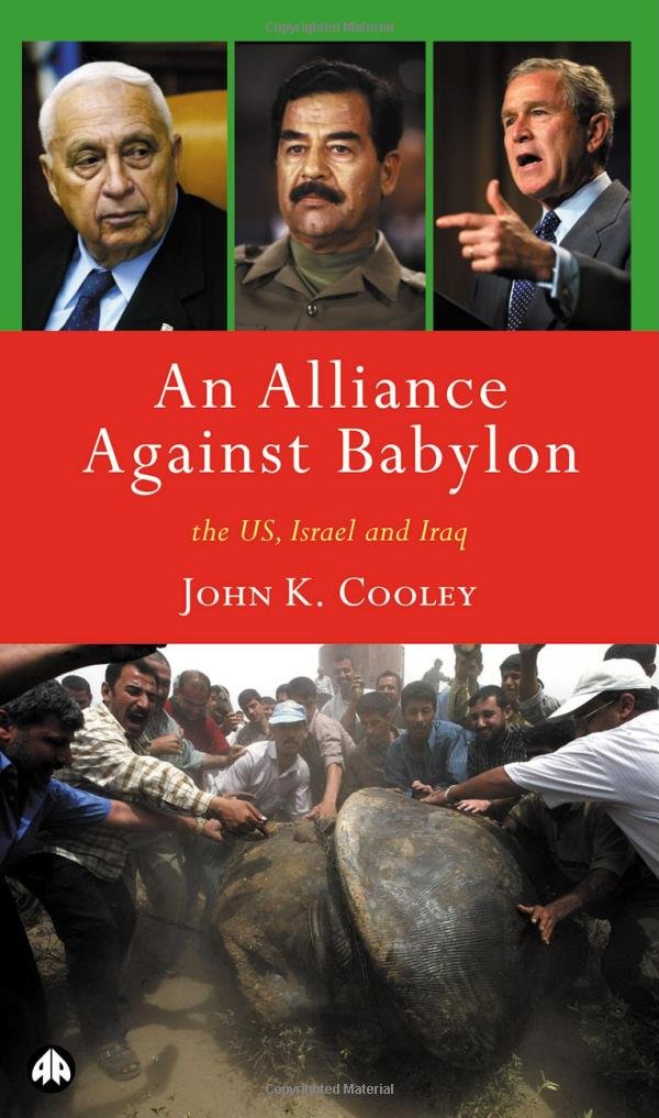 Allianz gegen Babylon: Die USA, Israel und der Irak von John K. Cooley