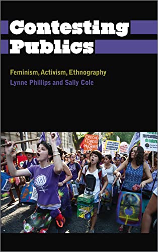 Contesting Publics: Feminismus, Aktivismus, Ethnographie von Lynne Phillips & Sally Cole