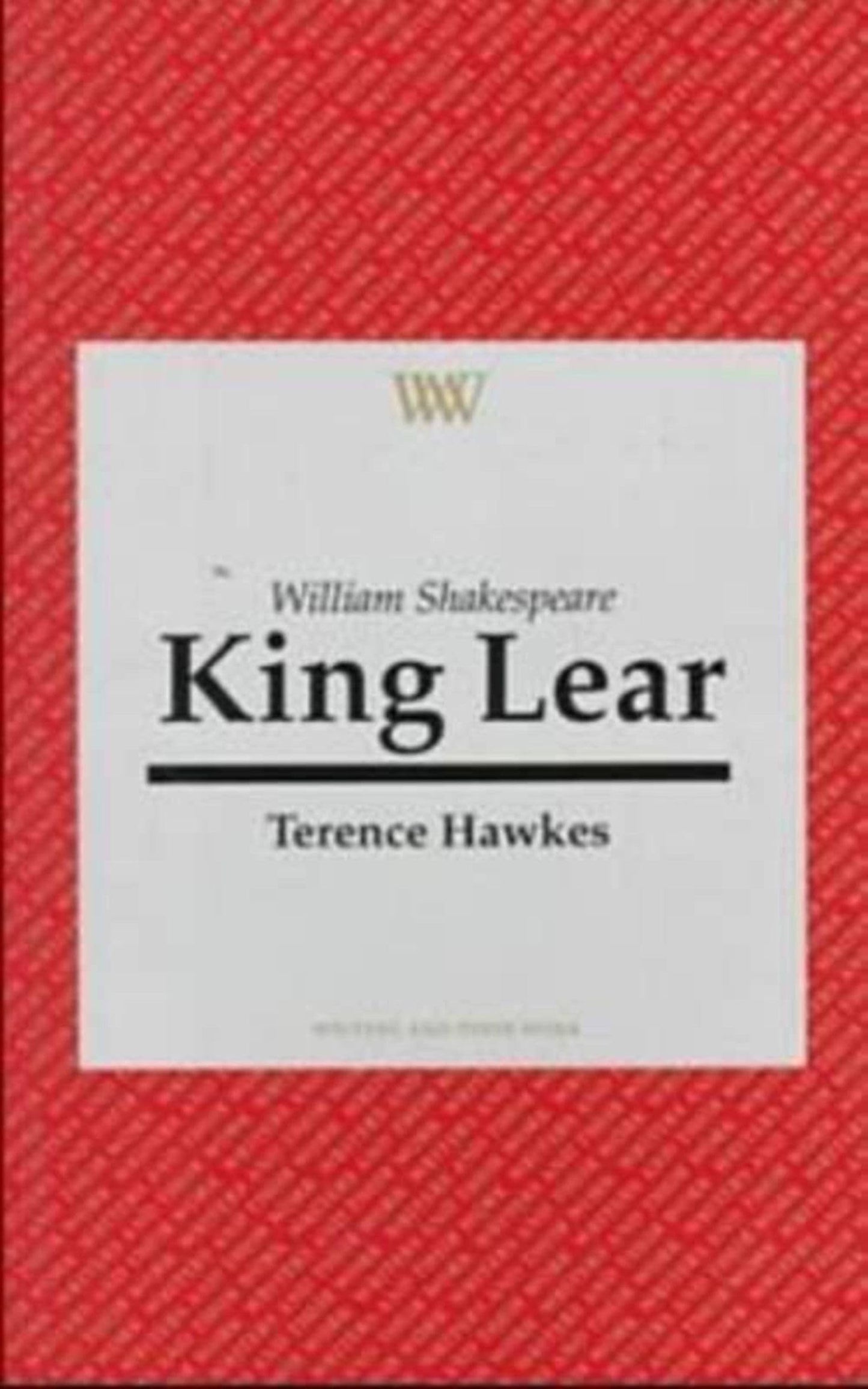 William Shakespeare: König Lear (Schriftsteller und ihr Werk) von Terence Hawkes