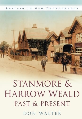 Stanmore & Harrow Weald - Past & Present by Don Walter
