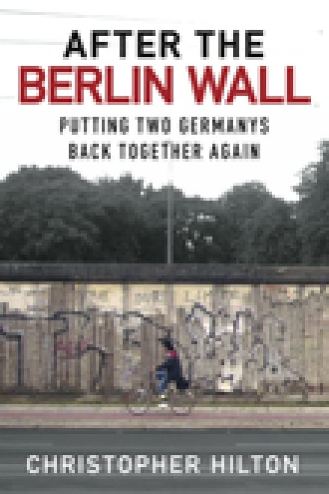 Nach dem Fall der Berliner Mauer: Die beiden deutschen Staaten wieder zusammenführen (SONDERANGEBOTSPREIS) von Christopher Hilton