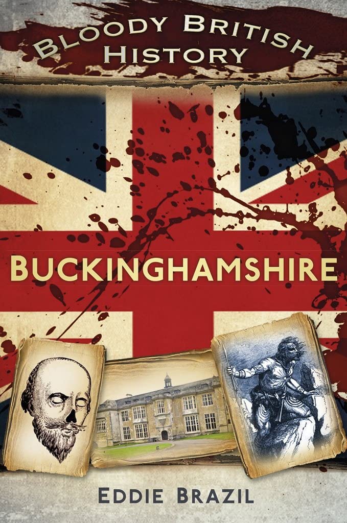 Blutige britische Geschichte: Buckinghamshire von Eddie Brazil