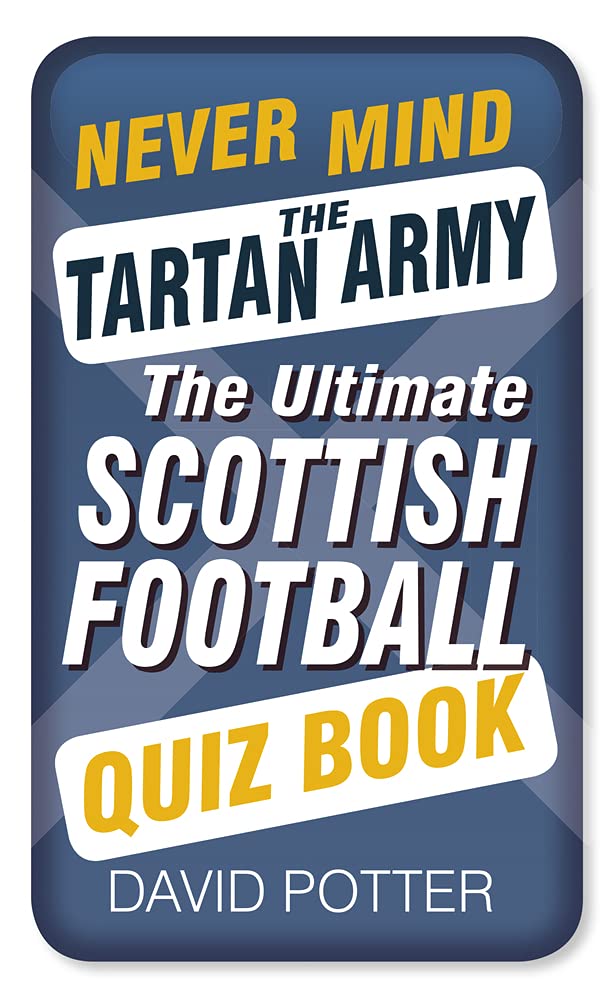 Never Mind the Tartan Army: Das ultimative schottische Fußball-Quizbuch von Potter, David