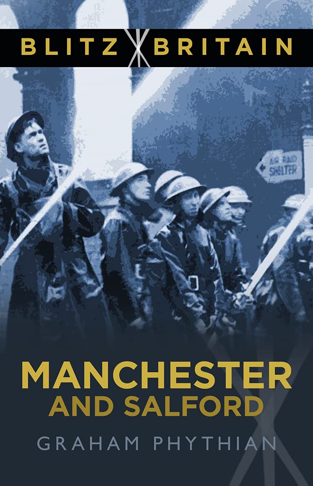 Blitz Britain: Manchester & Salford von Graham Phythian