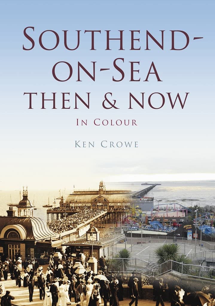 Southend: Damals und heute in Farbe von Ken Crowe